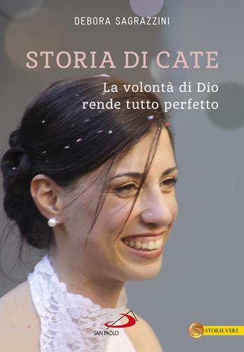 Storia di Cate. La volontà di Dio rende tutto perfetto - Debora Sagrazzini - Libro San Paolo Edizioni 2022, Le vele | Libraccio.it