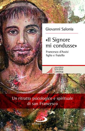 «Il Signore mi condusse». Francesco d'Assisi figlio e fratello - Giovanni Salonia - Libro San Paolo Edizioni 2022, Universo teologia | Libraccio.it