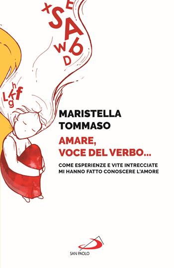 Amare, voce del verbo... Come esperienze e vite intrecciate mi hanno fatto conoscere l'amore - Maristella Tommaso - Libro San Paolo Edizioni 2022, Parole per lo spirito | Libraccio.it