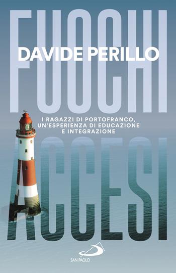 Fuochi accesi. I ragazzi di Portofranco, un'esperienza di educazione e integrazione - Davide Perillo - Libro San Paolo Edizioni 2022, Attualità e storia | Libraccio.it