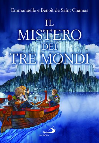 Il mistero dei tre mondi - Benoît de Saint Chamas, Emmanuelle de Saint Chamas - Libro San Paolo Edizioni 2022, Narrativa San Paolo ragazzi | Libraccio.it