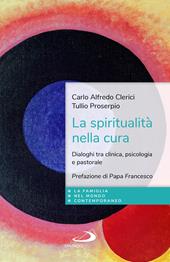 La spiritualità nella cura. Dialoghi tra clinica, psicologia e pastorale