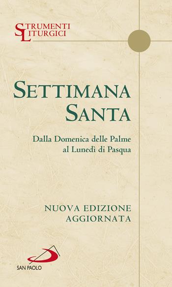Settimana santa. Dalla domenica delle Palme al lunedì di Pasqua. Nuova ediz.  - Libro San Paolo Edizioni 2022, Manuali liturgici | Libraccio.it
