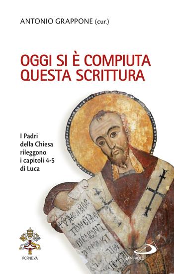 Oggi si è compiuta questa Scrittura. I Padri della Chiesa rileggono i capitoli 4-5 di Luca  - Libro San Paolo Edizioni 2021, La tua parola mi fa vivere | Libraccio.it