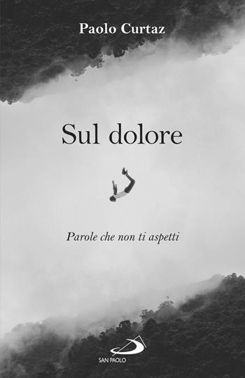 Sul dolore. Parole che non ti aspetti - Paolo Curtaz - Libro San Paolo Edizioni 2022, Dimensioni dello spirito | Libraccio.it