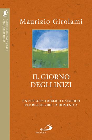 Il giorno degli inizi. Un percorso biblico e storico per riscoprire la domenica - Maurizio Girolami - Libro San Paolo Edizioni 2022, Studi sulla Bibbia e il suo ambiente | Libraccio.it