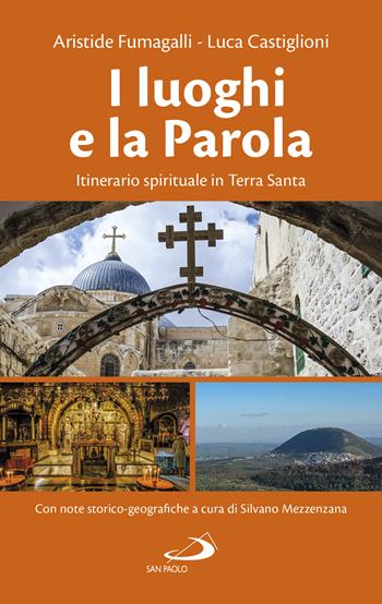 I luoghi e la parola. Itinerario spirituale in Terra Santa - Aristide Fumagalli, Luca Castiglioni - Libro San Paolo Edizioni 2022, Guide San Paolo | Libraccio.it