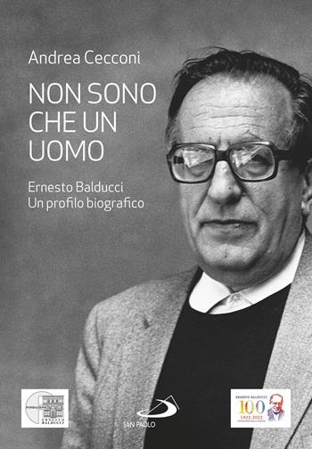 Non sono che un uomo. Ernesto Balducci. Un profilo biografico - Andrea Cecconi - Libro San Paolo Edizioni 2022, I protagonisti | Libraccio.it