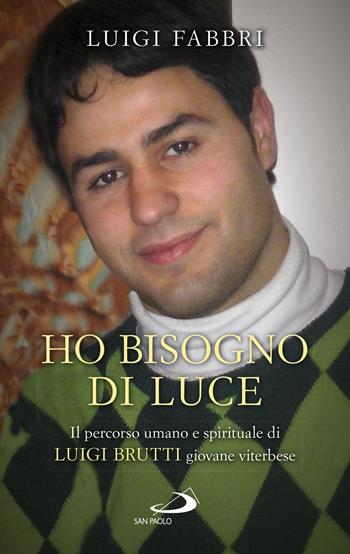 Ho bisogno di luce. Il percorso umano e spirituale di Luigi Brutti giovane viterbese - Luigi Fabbri - Libro San Paolo Edizioni 2022, Testimoni del nostro tempo | Libraccio.it