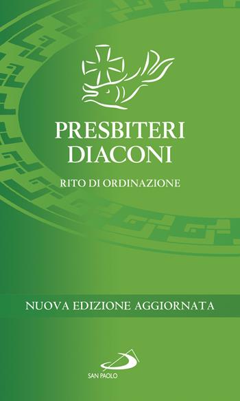 Presbiteri diaconi. Rito di ordinazione. Nuova ediz.  - Libro San Paolo Edizioni 2022, I sacramenti. Riti | Libraccio.it