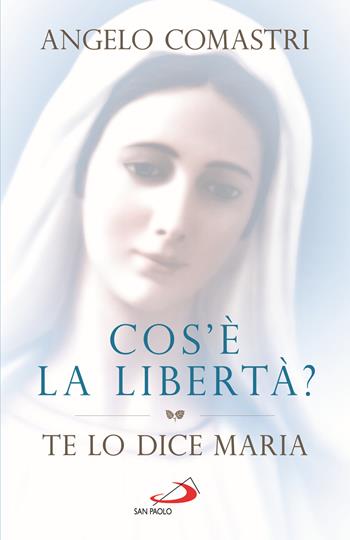 Cos'è la libertà? Te lo dice Maria - Angelo Comastri - Libro San Paolo Edizioni 2022, Dimensioni dello spirito | Libraccio.it