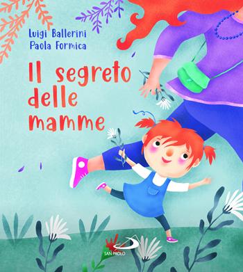 Il segreto delle mamme. Ediz. a colori - Luigi Ballerini, Paola Formica - Libro San Paolo Edizioni 2022, Mondo bambino | Libraccio.it