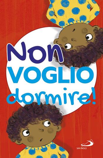 Non voglio dormire! Ediz. illustrata - Lodovica Cima, Barbara Vagnozzi - Libro San Paolo Edizioni 2022, I più bei libri per ragazzi | Libraccio.it