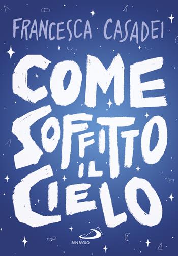 Come soffitto il cielo - Francesca Casadei - Libro San Paolo Edizioni 2022, Narrativa San Paolo ragazzi | Libraccio.it