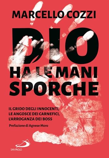 Dio ha le mani sporche. Il grido degli innocenti, le angosce dei carnefici, l'arroganza dei boss - Marcello Cozzi - Libro San Paolo Edizioni 2022, Le vele | Libraccio.it