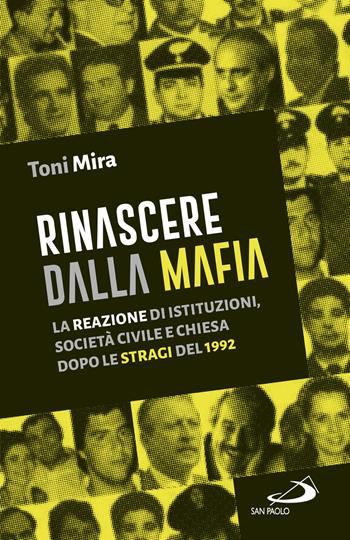 Rinascere dalla mafia. La reazione di istituzioni, società civile e Chiesa dopo le stragi del 1992 - Antonio M. Mira - Libro San Paolo Edizioni 2022, Attualità e storia | Libraccio.it