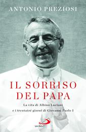 Il sorriso del Papa. La vita di Albino Luciani e i trentatré giorni di Giovanni Paolo I