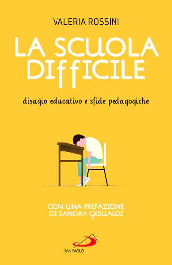 La scuola difficile. Disagio educativo e sfide pedagogiche - Valeria Rossini - Libro San Paolo Edizioni 2022, Attualità e storia | Libraccio.it