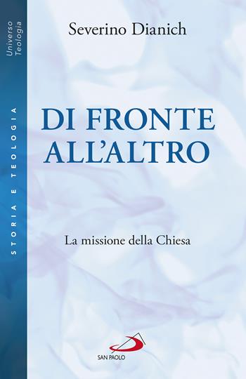 Di fronte all'altro. La missione della Chiesa - Severino Dianich - Libro San Paolo Edizioni 2022, Universo teologia | Libraccio.it