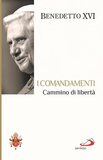 I Comandamenti. Cammino di libertà - Benedetto XVI (Joseph Ratzinger) - Libro San Paolo Edizioni 2014, I Papi del terzo millennio | Libraccio.it