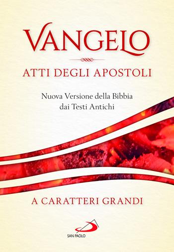 Vangelo. Atti degli apostoli. Nuova versione della Bibbia dai testi antichi. Ediz. a caratteri grandi  - Libro San Paolo Edizioni 2022, Nuovissima versione della Bibbia dai testi originali | Libraccio.it