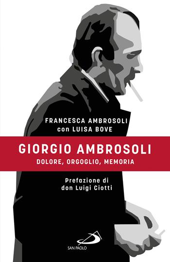 Giorgio Ambrosoli. Dolore, orgoglio, memoria - Francesca Ambrosoli, Luisa Bove - Libro San Paolo Edizioni 2022, Attualità e storia | Libraccio.it