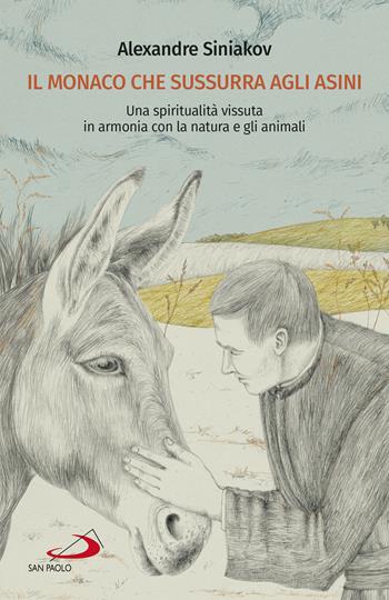 Il monaco che sussurra agli asini. Una spiritualità vissuta in armonia con la natura e gli animali - Alexandre Siniakov - Libro San Paolo Edizioni 2022, Dimensioni dello spirito | Libraccio.it