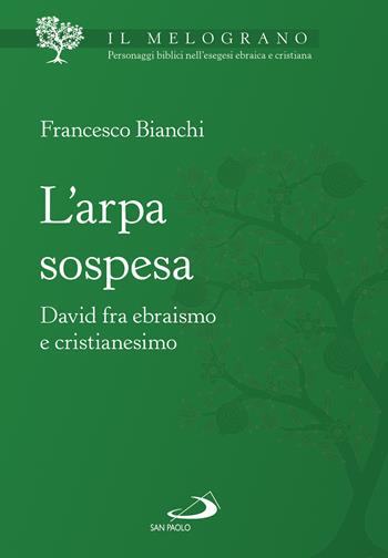 L' arpa sospesa. David tra ebraismo e cristianesimo - Francesco Bianchi - Libro San Paolo Edizioni 2022, Parola di Dio. Seconda serie | Libraccio.it