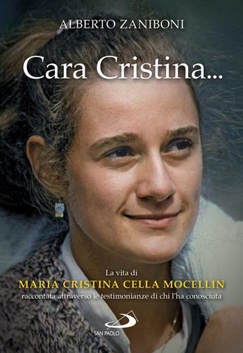Cara Cristina... La vita di Maria Cristina Cella Mocellin raccontata attraverso le testimonianze di chi l'ha conosciuta - Alberto Zaniboni - Libro San Paolo Edizioni 2022, Testimoni del nostro tempo | Libraccio.it