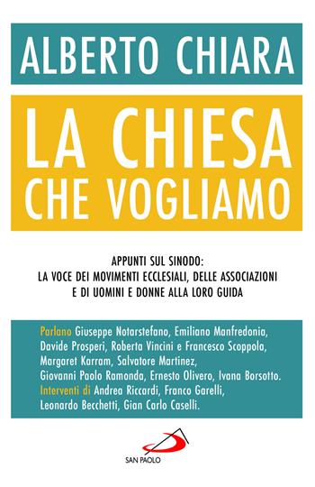 La Chiesa che vogliamo. Appunti sul Sinodo: la voce dei movimenti ecclesiali, delle associazioni e di uomini e donne alla loro guida - Alberto Chiara - Libro San Paolo Edizioni 2023, Attualità e storia | Libraccio.it