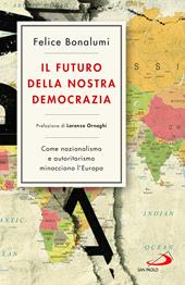 Il futuro della nostra democrazia. Come nazionalismo e autoritarismo minacciano l'Europa