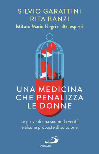 Una medicina che penalizza le donne. Le prove di una scomoda verità e alcune proposte di soluzione - Silvio Garattini, Rita Banzi - Libro San Paolo Edizioni 2022, Attualità e storia | Libraccio.it