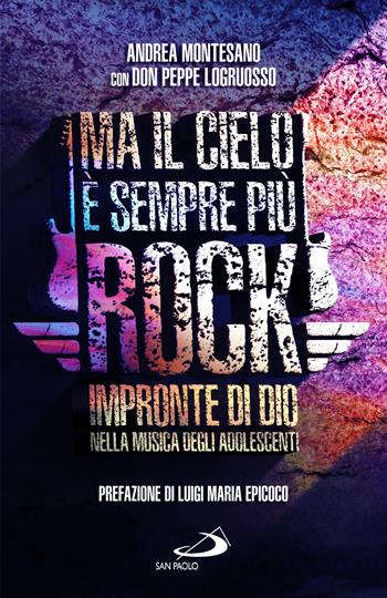 Ma il cielo è sempre più rock. Impronte di Dio nella musica degli adolescenti - Andrea Montesano, Peppe Logruosso - Libro San Paolo Edizioni 2022, I prismi | Libraccio.it