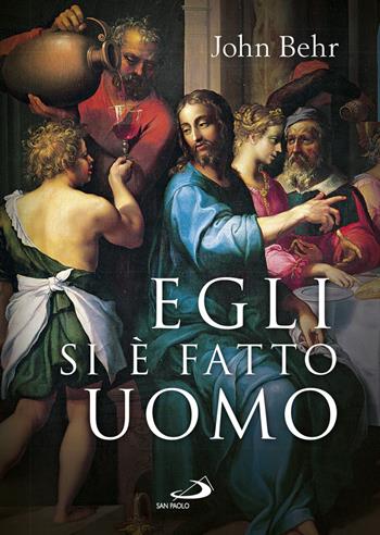 Egli si è fatto uomo. Meditazioni sull'antropologia cristiana in parole e immagini. Ediz. a colori - John Behr - Libro San Paolo Edizioni 2022, Dimensioni dello spirito | Libraccio.it