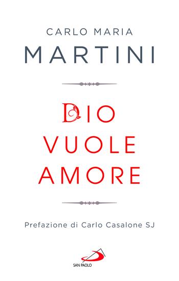 Dio vuole amore. Limiti e occasioni del quotidiano di fronte alla Parola - Carlo Maria Martini - Libro San Paolo Edizioni 2022, Nuovi fermenti | Libraccio.it