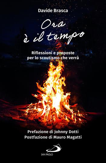 Ora è il tempo. Riflessioni e proposte per lo scoutismo che verrà - Davide Brasca - Libro San Paolo Edizioni 2022, Parole per lo spirito | Libraccio.it