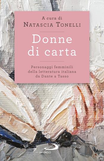 Donne di carta. Personaggi femminili della letteratura italiana da Dante a Tasso  - Libro San Paolo Edizioni 2023, L' antica fonte | Libraccio.it