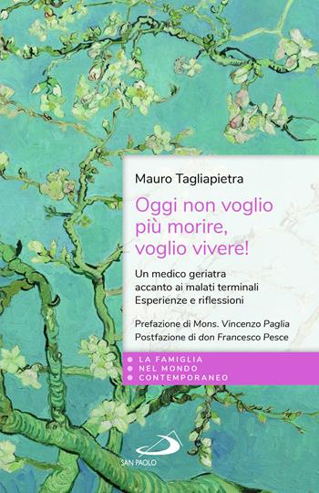 Oggi non voglio più morire, voglio vivere! Un medico geriatra accanto ai malati terminali. Esperienze e riflessioni - Mauro Tagliapietra - Libro San Paolo Edizioni 2022, La famiglia nel mondo contemporaneo | Libraccio.it