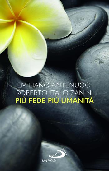 Più fede più umanità - Emiliano Antenucci, Roberto Italo Zanini - Libro San Paolo Edizioni 2022, Nuovi fermenti | Libraccio.it