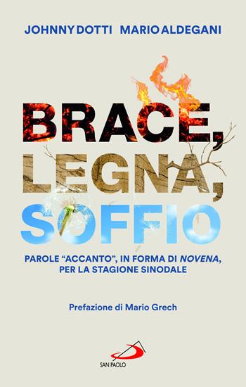 Brace, legna, soffio. Parole «accanto», in forma di novena, per la stagione sinodale - Johnny Dotti, Mario Aldegani - Libro San Paolo Edizioni 2022, Nuovi fermenti | Libraccio.it