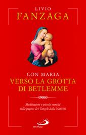 Con Maria verso la grotta di Betlemme. Meditazioni e piccoli esercizi sulle pagine dei Vangeli della Natività