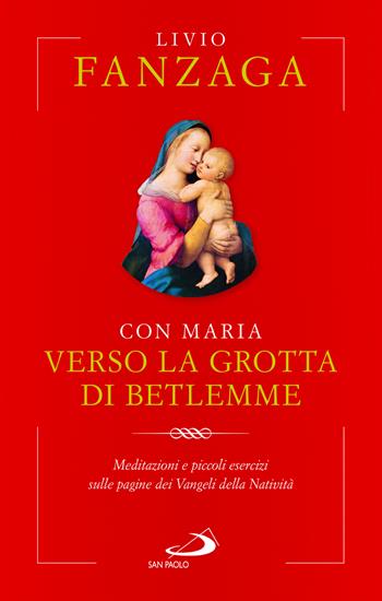 Con Maria verso la grotta di Betlemme. Meditazioni e piccoli esercizi sulle pagine dei Vangeli della Natività - Livio Fanzaga - Libro San Paolo Edizioni 2022, Nuovi fermenti | Libraccio.it