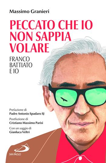 Peccato che io non sappia volare. Franco Battiato e io - Massimo Granieri - Libro San Paolo Edizioni 2022, Attualità e storia | Libraccio.it