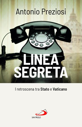 Linea segreta. I retroscena tra Stato e Vaticano - Antonio Preziosi - Libro San Paolo Edizioni 2024, Attualità e storia | Libraccio.it