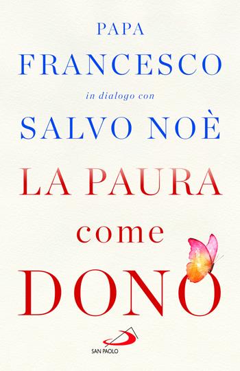 La paura come dono. Scopri come affrontare l'ansia e potenziare la gioia di vivere - Francesco (Jorge Mario Bergoglio), Salvo Noè - Libro San Paolo Edizioni 2023, Psiche e società | Libraccio.it