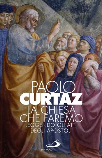 La Chiesa che faremo. Leggendo gli Atti degli Apostoli - Paolo Curtaz - Libro San Paolo Edizioni 2022, Dimensioni dello spirito | Libraccio.it