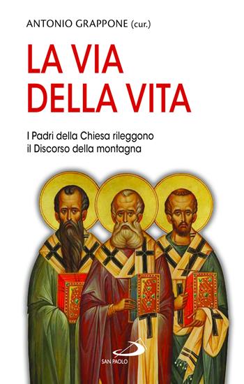 La via della vita. I Padri della Chiesa rileggono il Discorso della montagna  - Libro San Paolo Edizioni 2022, La tua parola mi fa vivere | Libraccio.it