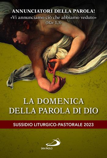 Annunciatori della Parola! «Vi annunciamo ciò che abbiamo veduto» (1Gv 1,3). La domenica della parola di Dio. Sussidio liturgico-pastorale 2023  - Libro San Paolo Edizioni 2022, Il tempo e i tempi | Libraccio.it