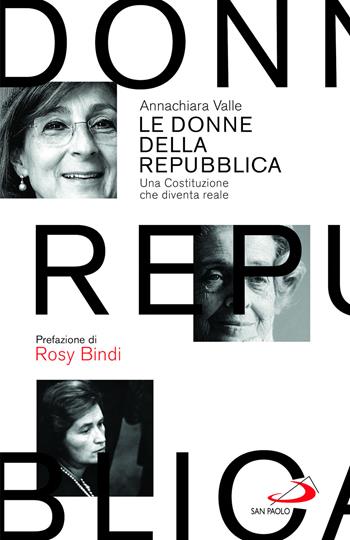 Le donne della Repubblica. Una Costituzione che diventa reale - Annachiara Valle - Libro San Paolo Edizioni 2022, Attualità e storia | Libraccio.it