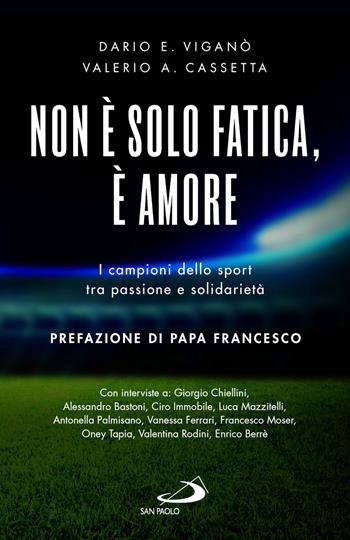 Non è solo fatica, è amore. I campioni dello sport tra passione e solidarietà - Dario Edoardo Viganò, Valerio A. Cassetta - Libro San Paolo Edizioni 2022, Attualità e storia | Libraccio.it